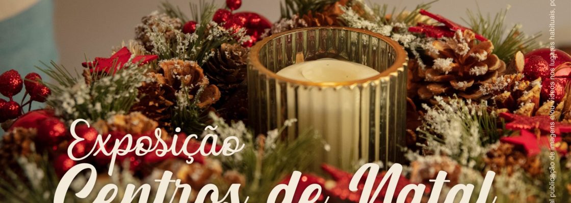 Exposição “Centros de Natal, à mesa com união”