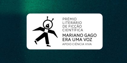 Candidaturas abertas ao PRÉMIO LITERÁRIO DE FICÇÃO CIENTÍFICA MARIANO GAGO | ERA UMA VOZ